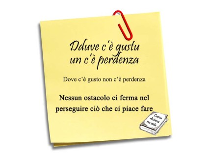 E come si dice tutt'ora: "Dduve c'è gustu..."