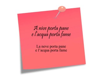 A nive porta pane e l'acqua porta fame, cosa vuol dire?
