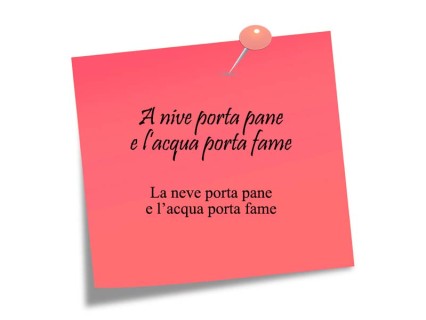 A nive porta pane e l'acqua porta fame, cosa vuol dire?